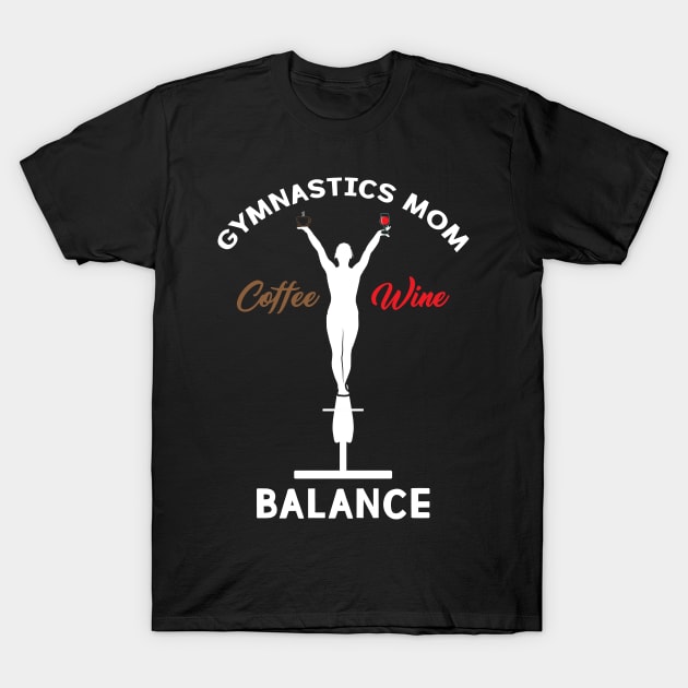 Gymnastics Mom: Coffee Wine Balance T-Shirt by maxdax